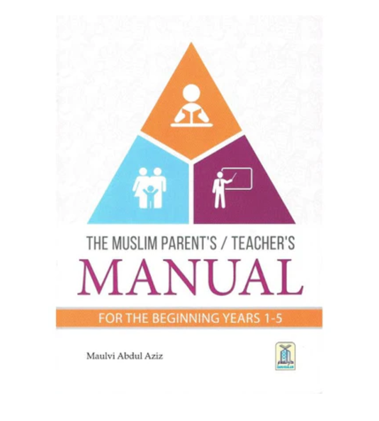 The Muslim Parent's/Teacher's Manual